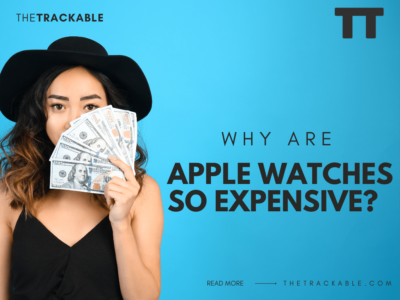 Why are Apple Watches so expensive?